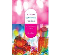 Pleasure Consuming Medicine: The Queer Politics of Drugs