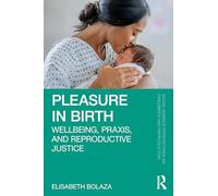 Pleasure in Birth: Wellbeing, Praxis, and Reproductive Justice