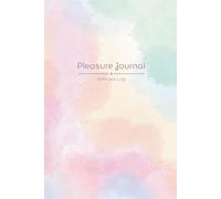 Pleasure Journal: An Intimacy Log to Capture Every Steamy Detail and Reignite the Spark-Alone or With a Partner
