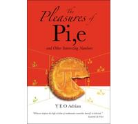 Pleasures Of Pi, E And Other Interesting Numbers, The