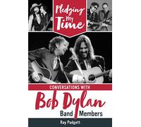 Pledging My Time: Conversations with Bob Dylan Band Members