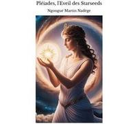Pléiades, l'Eveil des Starseeds Ngongué Martin Nadèg (Auteur)
