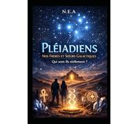 Pléiadiens, nos frères et soeurs galactiques: Qui sont-ils réellement ?
