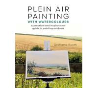 Plein Air Painting With Watercolours: A Practical and Inspirational Guide to Painting Outdoors