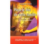 Plein le dos de cette famille : Le secret du clan familial, tome 1 Comment briser le sceau du secret et accéder enfin à notre vie !