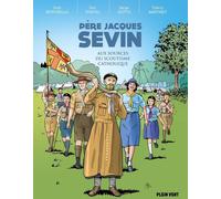 PLEIN VENT Père Jacques Sevin - Aux origines du scoutisme français