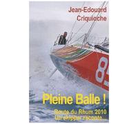 Pleine Balle ! - Route Du Rhum 2010, Un Skipper Raconte