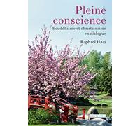 PLEINE CONSCIENCE. BOUDDHISME ET CHRISTIANISME EN DIALOGUE