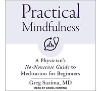Pleine Conscience Pratique : Guide de méditation sans Faille d'un médecin pour Les débutants [Import]