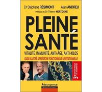 Pleine Santé ! Vitalité, Immunité, Anti-Âge, Anti-Kilos - Guide Illustré De La Médecine Fonctionnelle Et Nutritionnelle