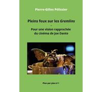 Pleins feux sur les Gremlins: Pour une vision rapprochée du cinéma de Joe Dante