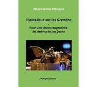 Pleins Feux Sur Les Gremlins - Pour Une Vision Rapprochée Du Cinéma De Joe Dante