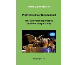 Pleins feux sur les Gremlins: Pour une vision rapprochée du cinéma de Joe Dante