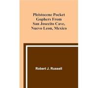 Pleistocene Pocket Gophers From San Josecito Cave Nuevo Leon Mexico - Robert J. Russell - Alpha Editions - Livre en Anglais Robert J. RussellRobert J. Russell (Auteur)