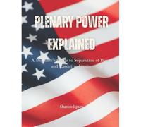 Plenary Power Explained: Understanding U.S. Constitutional Authority: A Beginner’s Guide to Separation of Powers and Executive Limits