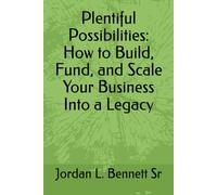 Plentiful Possibilities: How to Build, Fund, and Scale Your Business Into a Legacy
