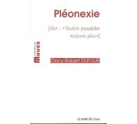 Pleonexie Dict : Vouloir Posseder Toujours Plus - Dany-Robert Dufour - Le Bord De L'eau Eds - broché - Essai