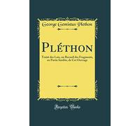Pléthon: Traité Des Lois, Ou Recueil Des Fragments, En Partie Inédits, de CET Ouvrage (Classic Reprint)
