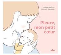 Pleure, mon petit coeur Louison Nielman (Auteur), Nathalie Ragondet (Illustration)