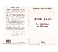 Pleure ô pays ou Les Naufragés de l'histoire - Bernard Ilunga Kayombo - L'harmattan - broché - Livre