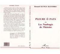 Pleure ô pays ou Les Naufragés de l'histoire - Bernard Ilunga Kayombo - L'harmattan - broché - Livre