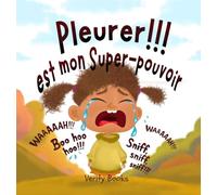 Pleurer!!! est mon Super-pouvoir: Laisser sortir mes émotions lourdes pour des émotions nouvelles et heureuses.