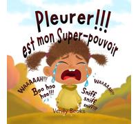 Pleurer!!! est mon Super-pouvoir: Laisser sortir mes émotions lourdes pour des émotions nouvelles et heureuses.