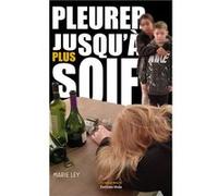 Pleurer jusqu'à plus soif Livre Marie Ley (Auteur)
