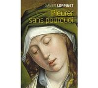 Pleurer sans pourquoi Xavier Loppinet (Auteur)