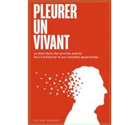 Pleurer un vivant: Le deuil blanc des proches aidants face à la maladie d'Alzheimer et aux maladies apparentées - ce que la recherche sait, ce que la société doit reconnaître