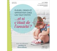 Pleurs, crises et opposition chez les tout-petits... et si c'était de l'anxiété ? Pour une éducation positive et bienveillante