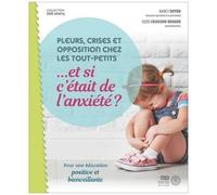 Pleurs, Crises Et Opposition Chez Les Tout- Petits - Et Si C'était L'anxiété ? - Pour Une Éducation Positive Et Bienveillante