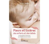 Pleurs Et Colères Des Enfants Et Des Bébés - Comprendre Et Répondre Aux Émotions De Son Enfant