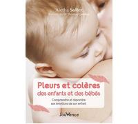 Pleurs et colères des enfants et des bébés Comprendre et répondre aux émotions de son enfant - Tears and Tantrums : What to do when babies and children cry ? - Aletha Solter - Jouvence - broché - Guid
