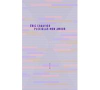Plexiglas mon amour - Eric Chauvier - Allia - broché - Roman