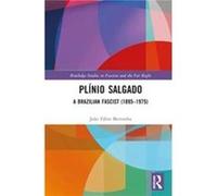 Plinio Salgado by Bertonha & Joao Fabio Universidade Estadual de Maringa & Brazil Bertonha Joao Fabio Universidade Estadual de Maringa Brazil (Auteur)