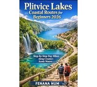 PLITVICE LAKES COASTAL ROUTES FOR BEGINNERS: The Complete Travel Planning & Routine Guide helps solo and budget travelers plan step-by-step ... culture and food, and pack smart for smo