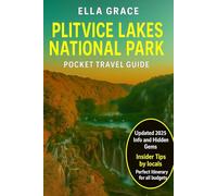 Plitvice Lakes National Park Pocket Travel Guide: “Discover Croatia’s Natural Wonder with Trails, Maps, Waterfalls & Insider Tips for the Ultimate Plitvice Lakes Adventure”