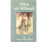 Pllas and Mlisande Maurice Maeterlinck (Auteur)