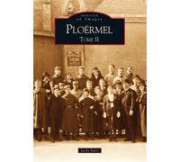 Ploërmel - Tome II Volume 2 - Jacky Ealet - Nouvelles Editions Sutton - broché - Monographie