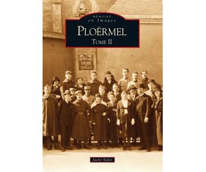 Ploërmel - Tome II Volume 2 - Jacky Ealet - Nouvelles Editions Sutton - broché - Monographie