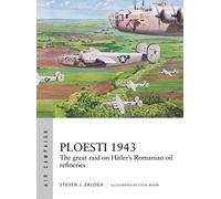 Ploesti 1943: The great raid on Hitler's Romanian oil refineries