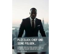 Plötzlich, Chef und seine Folgen….: Es beginnt immer mit einem Augenblick der Einsamkeit. Nicht der Lärm der Welt, nicht die Stimmen der anderen, sondern die Stille…