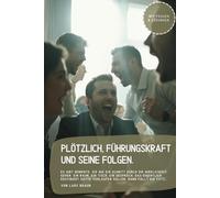 Plötzlich, Führungskraft und seine Folgen.: Es gibt Momente, die wie ein Schnitt durch die Wirklichkeit gehen. Ein Raum, ein Tisch, ein Gespräch, das ... hätte verlaufen sollen. Dann fällt ein Satz…