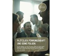Plötzlich, Führungskraft und seine Folgen.: Es gibt Momente, die wie ein Schnitt durch die Wirklichkeit gehen. Ein Raum, ein Tisch, ein Gespräch, das ... hätte verlaufen sollen. Dann fällt ein Satz…
