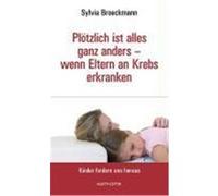 Plötzlich ist alles anders - wenn Eltern an Krebs erkranken Broeckmann, Sylvia (Auteur)