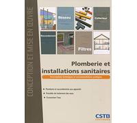 Plomberie et installations sanitaires: Prescriptions techniques et recommandations pratiques. Plombrerie et raccordements aux appareils. Procédés de traitement des eaux. Economiser l'eau.