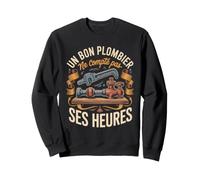 Plomberie Un Bon Plombier Ne Compte Pas Ses Heures Sweatshirt