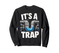 Plombier C'est Un piège de plomberie réparateurs Experts tuyauteurs Sweatshirt