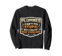 Plombier drôle Que Je ne Peux Pas réparer de Stupide mais Je Peux réparer ce qu'il Fait Sweatshirt